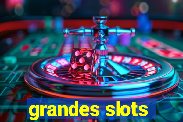 grandes slots