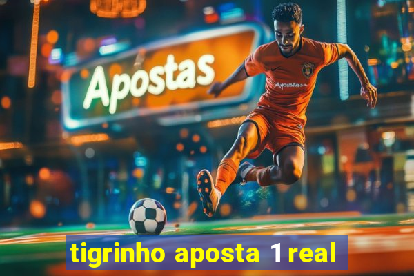 tigrinho aposta 1 real