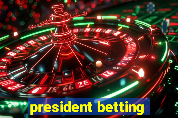 president betting