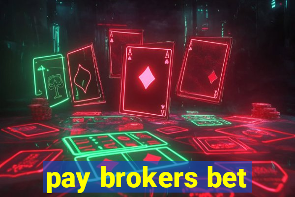 pay brokers bet