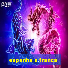 espanha x.franca