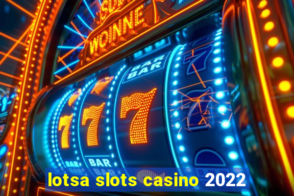 lotsa slots casino 2022