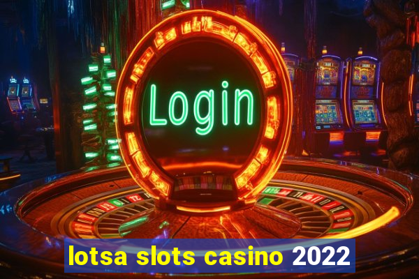 lotsa slots casino 2022