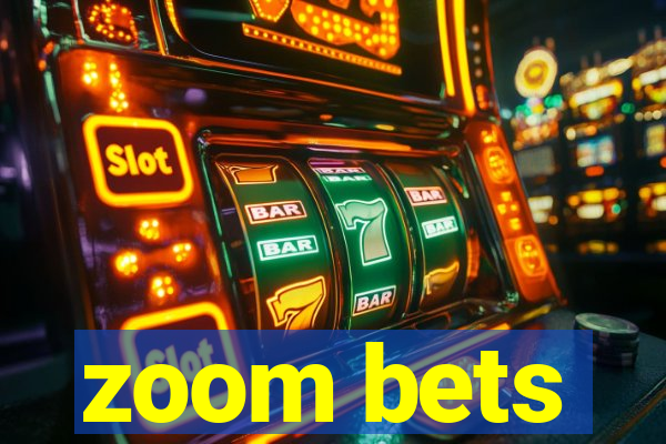 zoom bets