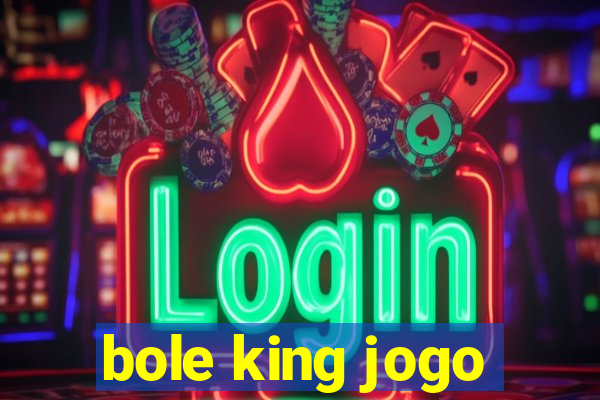 bole king jogo