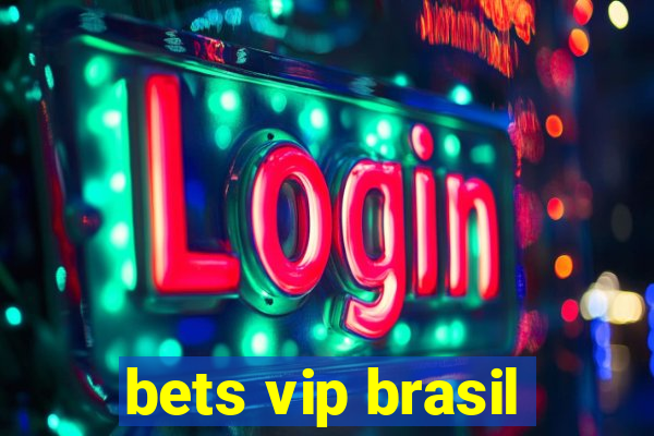 bets vip brasil