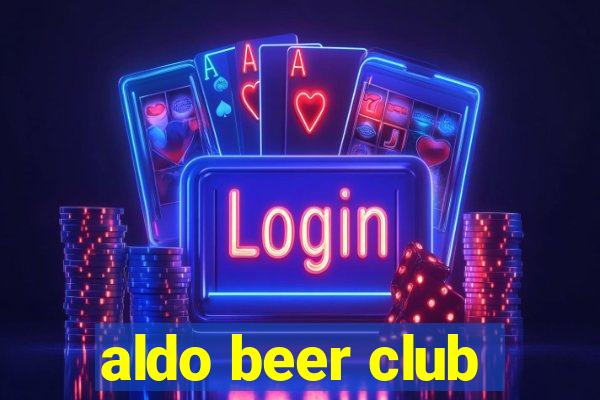 aldo beer club