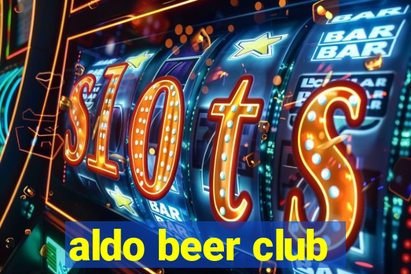 aldo beer club