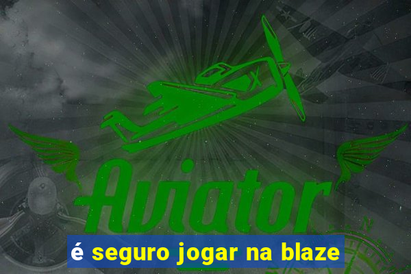 é seguro jogar na blaze