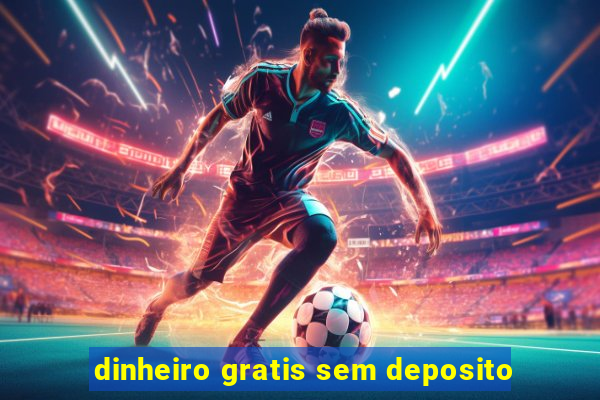 dinheiro gratis sem deposito