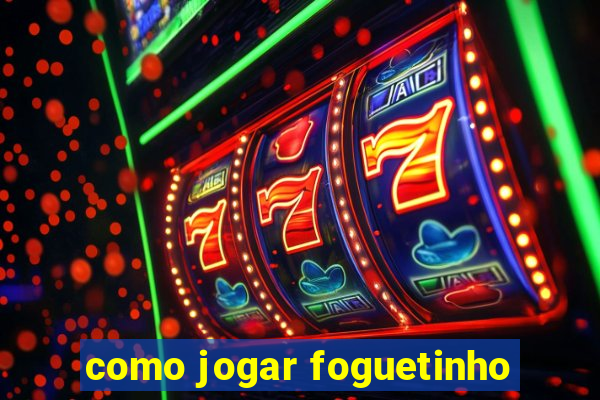 como jogar foguetinho