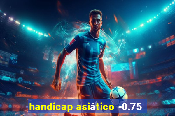 handicap asiático -0.75