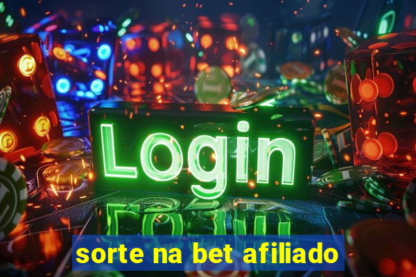 sorte na bet afiliado