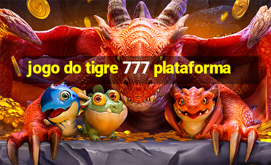 jogo do tigre 777 plataforma