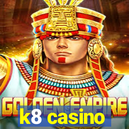 k8 casino