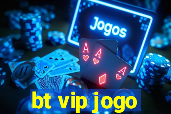 bt vip jogo