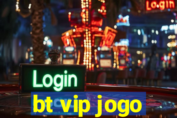 bt vip jogo