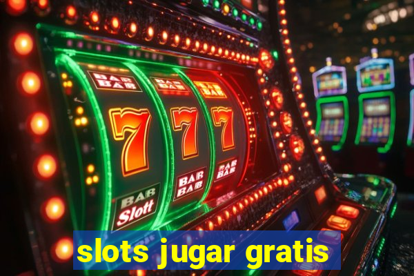 slots jugar gratis