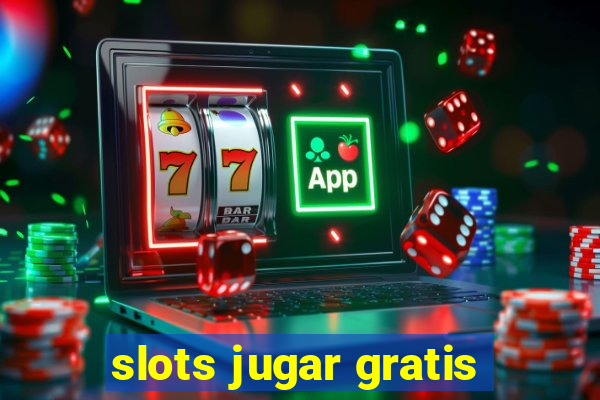 slots jugar gratis