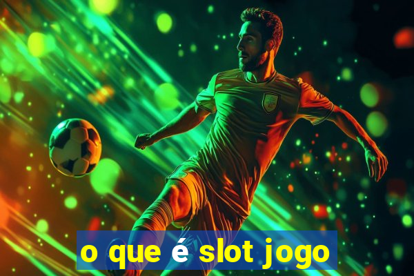 o que é slot jogo