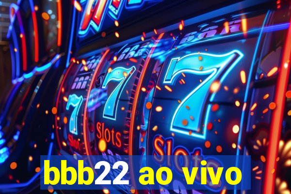 bbb22 ao vivo