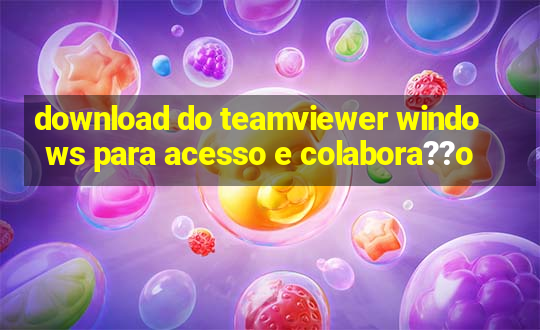 download do teamviewer windows para acesso e colabora??o