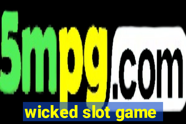 wicked slot game