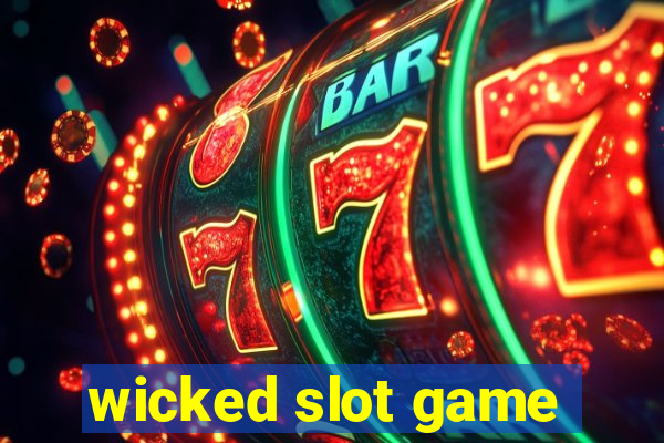 wicked slot game