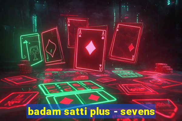 badam satti plus - sevens