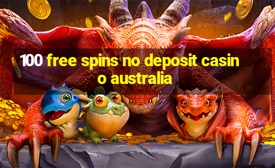 100 free spins no deposit casino australia