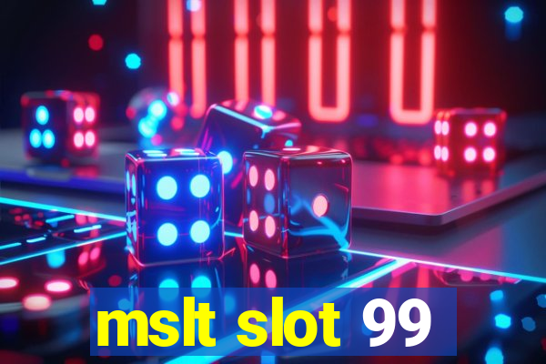 mslt slot 99