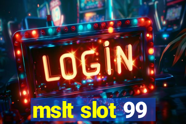 mslt slot 99