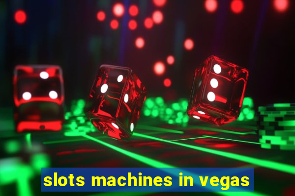 slots machines in vegas