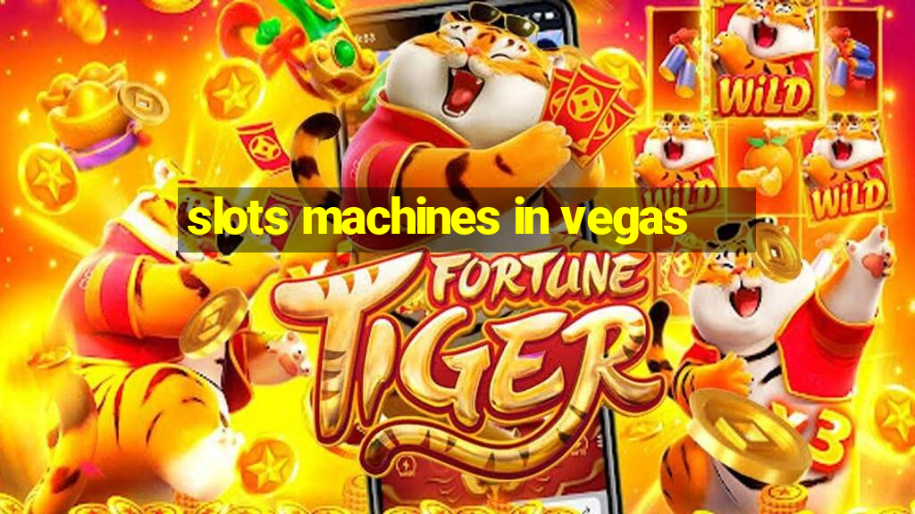 slots machines in vegas