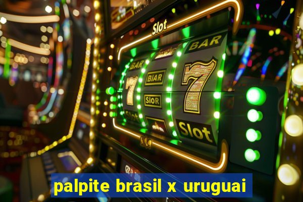 palpite brasil x uruguai