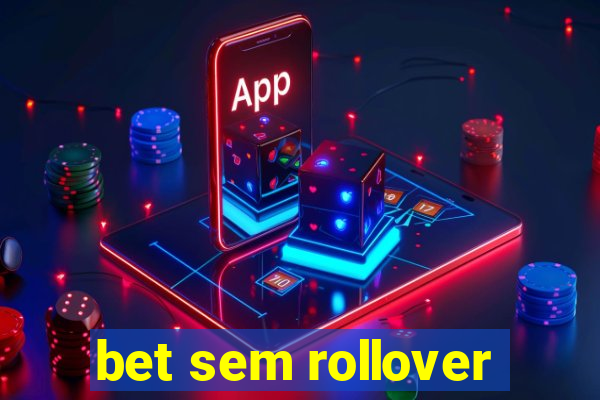 bet sem rollover