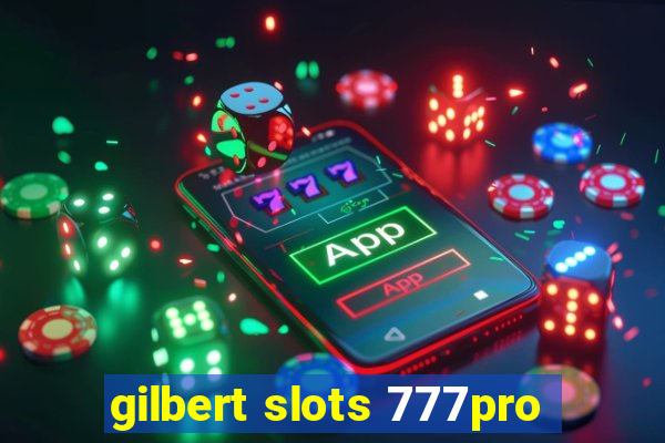 gilbert slots 777pro