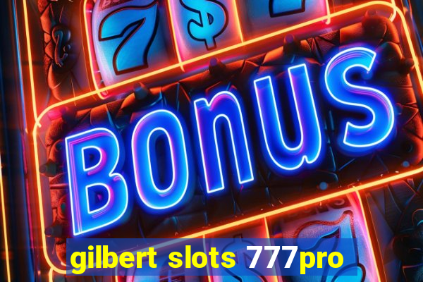 gilbert slots 777pro