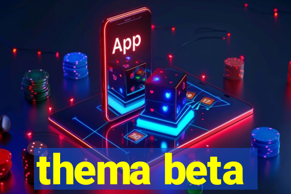 thema beta