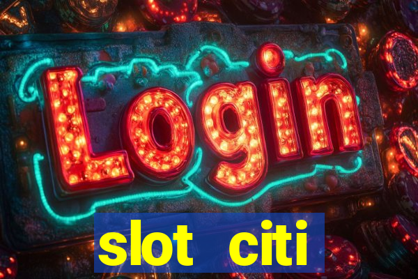 slot citi бонусы за регистрацию киев