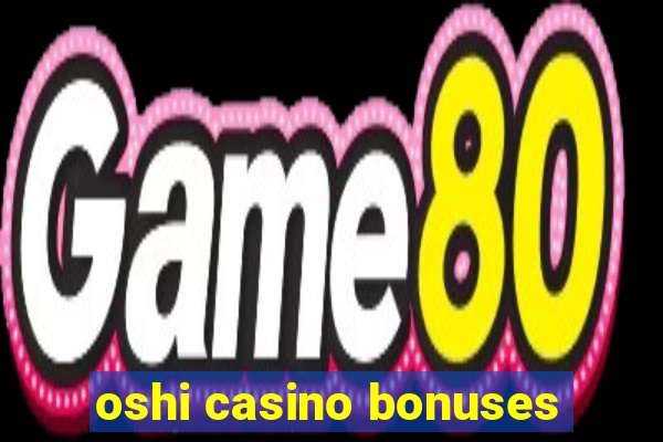 oshi casino bonuses