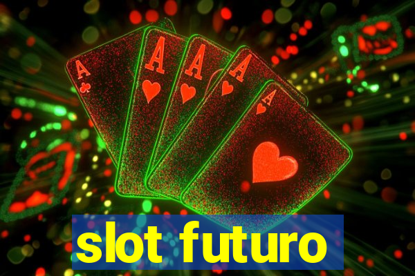 slot futuro