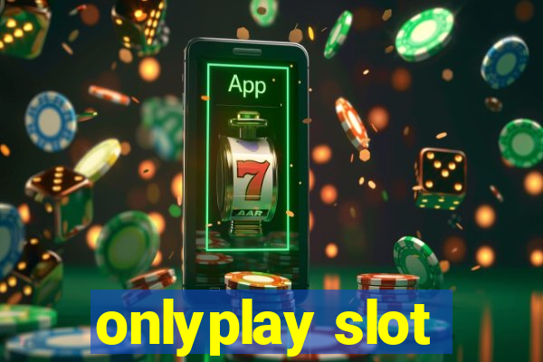 onlyplay slot