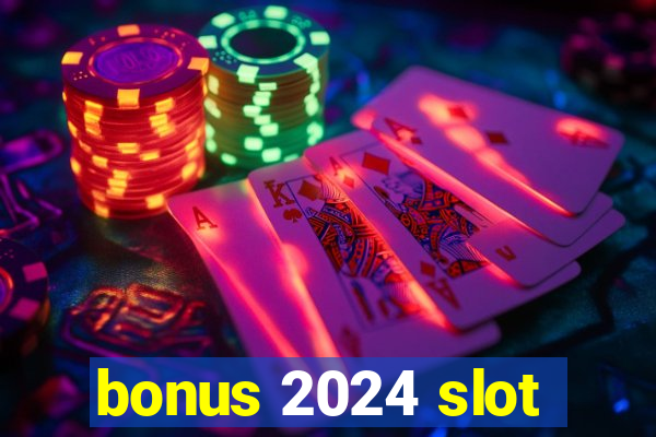 bonus 2024 slot