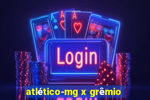 atlético-mg x grêmio