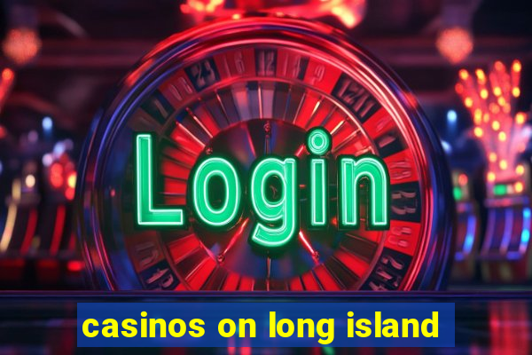 casinos on long island