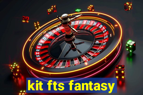 kit fts fantasy