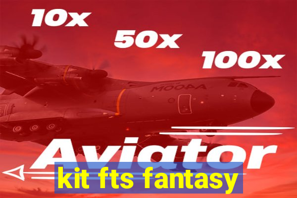 kit fts fantasy