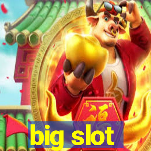 big slot