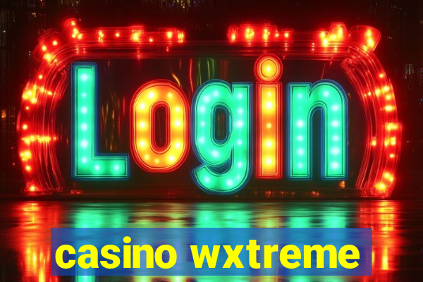 casino wxtreme